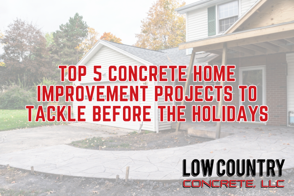 Top 5 Concrete Home Improvement Projects to Tackle Before the Holidays