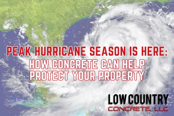 Peak Hurricane Season Is Here: How Concrete Can Help Protect Your Property
