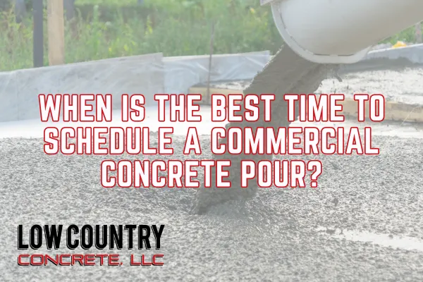 When Is the Best Time to Schedule a Commercial Concrete Pour?